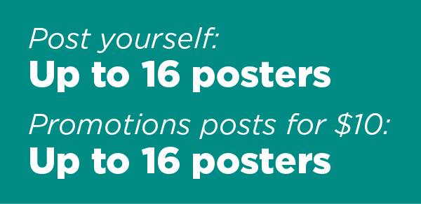 Post yourself: up to 16 posters. Promotions posts for $10: up to 16 posters.